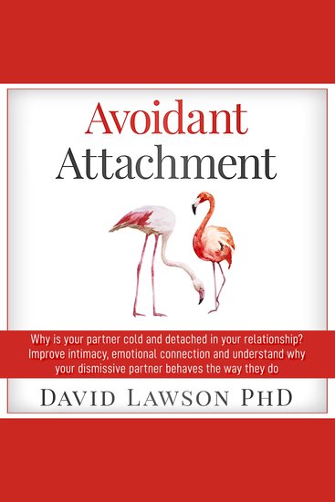 Avoidant Attachment - Why is your partner cold and detached in your relationship? Improve intimacy emotional connection and understand why your dismissive partner behaves the way they do - cover