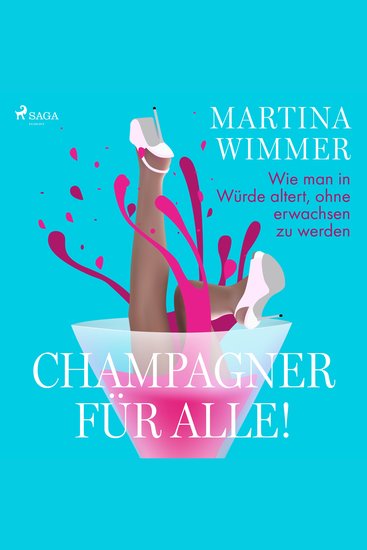 Champagner für alle! Wie man in Würde altert ohne erwachsen zu werden - cover