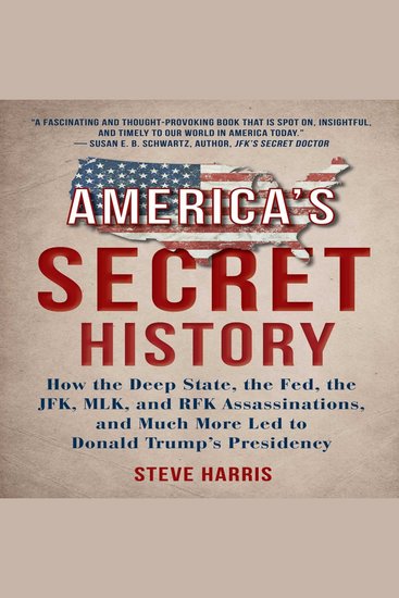 America's Secret History: How the Deep State The Fed The JFK MLK and RFK Assassinations And Much More Led to Donald Trump’s Presidency - cover