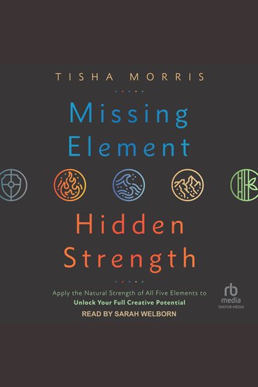 Missing Element Hidden Strength - Apply the Natural Strength of All Five Elements to Unlock Your Full Creative Potential - cover