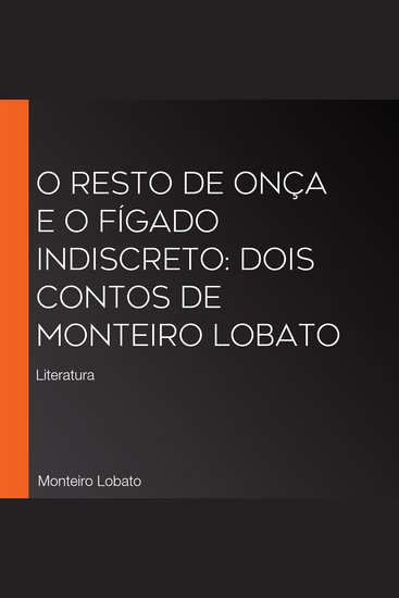 O resto de onça e o fígado indiscreto: Dois contos de Monteiro Lobato - Literatura - cover