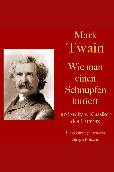 Mark Twain: Wie man einen Schnupfen kuriert - und weitere Klassiker des Humors - Zehn Kurzgeschichten zum Lachen und Schmunzeln - cover
