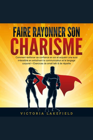 Faire rayonner son Charisme: Comment renforcer sa confiance en soi et acquérir une aura irrésistible en entraînant la communication et le langage corporel + Exercices de small talk & de répartie - cover