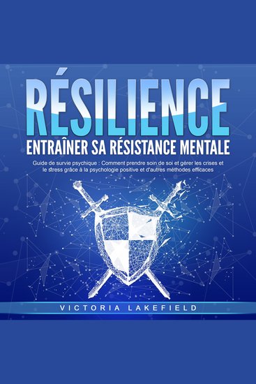 RÉSILIENCE - Entraîner sa résistance mentale: Guide de survie psychique - Comment prendre soin de soi et gérer les crises et le stress grâce à la psychologie positive et d'autres méthodes efficaces - cover