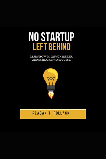 No Startup Left Behind - Learn How to Launch an Idea and Skyrocket to Success - cover