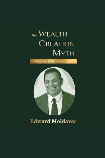 The Wealth Creation Myth - What they know and you don't - cover