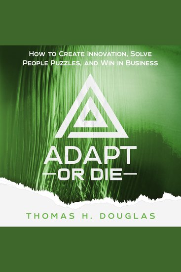 Adapt or Die - How to Create Innovation Solve People Puzzles and Win in Business - cover