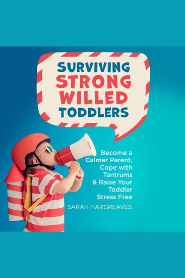 Surviving Strong Willed Toddlers - Become a Calmer Parent Cope with Tantrums & Raise Your Toddler Stress Free - cover