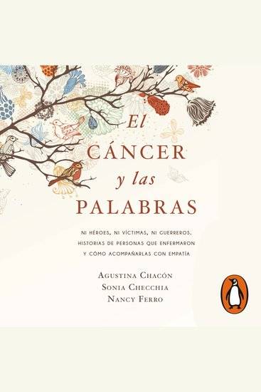El cáncer y las palabras - Ni héroes ni víctimas ni guerreros Historias de personas que enfermaron y cómo acompañarlas con empatía - cover