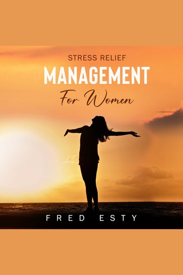 Stress Relief Management For Women - Transform into a More Powerful and Happier You! - cover