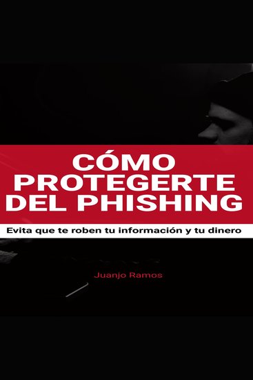 Cómo protegerte del phishing Evita que te roben tu información y tu dinero - cover