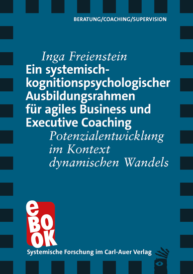 Ein systemisch-kognitionspsychologischer Ausbildungsrahmen für agiles Business und Executive Coaching - Potenzialentwicklung im Kontext dynamischen Wandels - cover