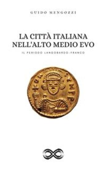La Città Italiana nell'Alto Medio Evo - Il Periodo Langobardo-Franco - cover