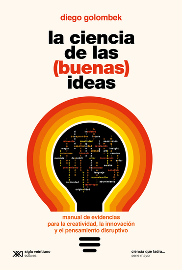 La ciencia de las (buenas) ideas - Manual de evidencias para la creatividad la innovación y el pensamiento disruptivo - cover