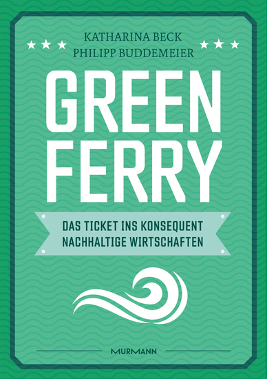 Green Ferry – Das Ticket ins konsequent nachhaltige Wirtschaften - cover