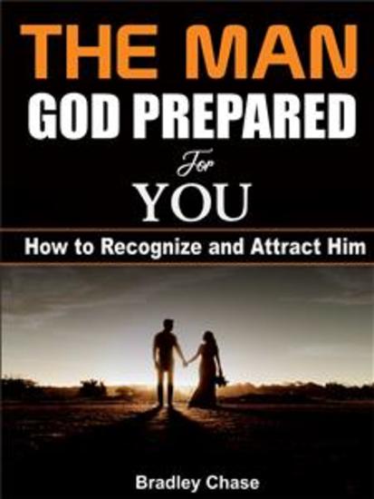 The Man God Prepared For You - How To Recognize And Attract Him - cover