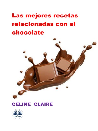 Las Mejores Recetas Relacionadas Con El Chocolate - cover
