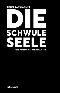 Die schwule Seele - Wie man wird wer man ist