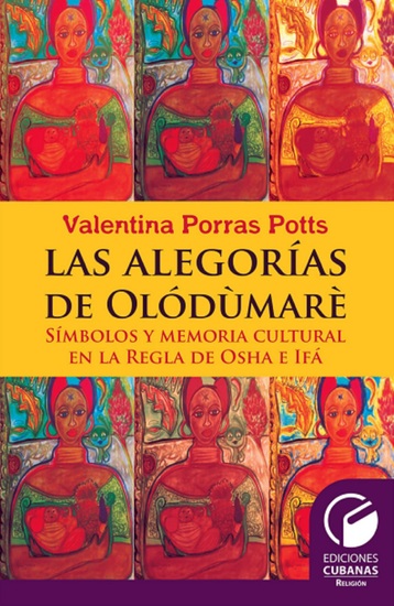 Las alegorías de Olodumares - Símbolo y memoria cultural en la regla Oscha e Ifá - cover