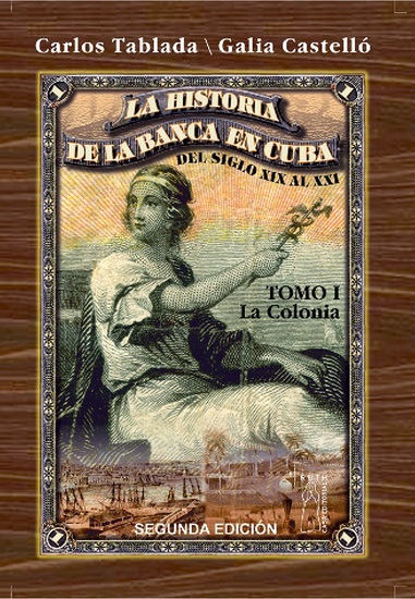 Historia de la Banca en Cuba del siglo XIX al XXI Tomo I La Colonia - cover