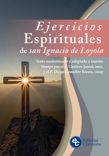 Ejercicios Espirituales de san Ignacio de Loyola - Texto modernizado y adaptado a nuestro tiempo por el P Gustavo Jamut omv y el P Diego González Rivera cemp - cover