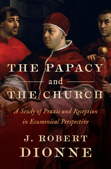 The Papacy and the Church - A Study of Praxis and Reception in Ecumenical Perspective - cover