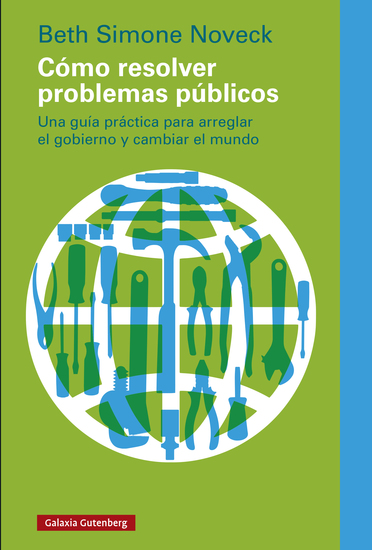 Cómo resolver problemas públicos - Una guía práctica para arreglar el gobierno y cambiar el mundo - cover