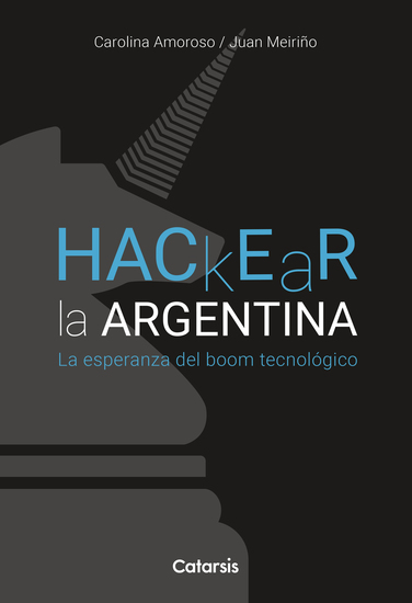 Hackear la Argentina - La esperanza del boom tecnológico - cover