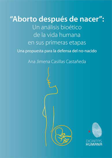 Aborto después de nacer: un análisis bioético de la vida humana en sus primeras etapas - Una propuesta para la defensa del no-nacido - cover