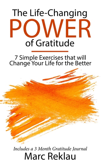 The Life-Changing Power of Gratitude - 7 Simple Exercises that will Change Your Life for the Better Includes a 3 Month Gratitude Journal - cover