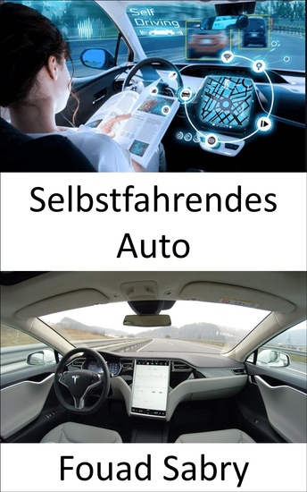 Selbstfahrendes Auto - Die Lösung des vollständigen autonomen Fahrens erfordert die Lösung der realen künstlichen Intelligenz - cover