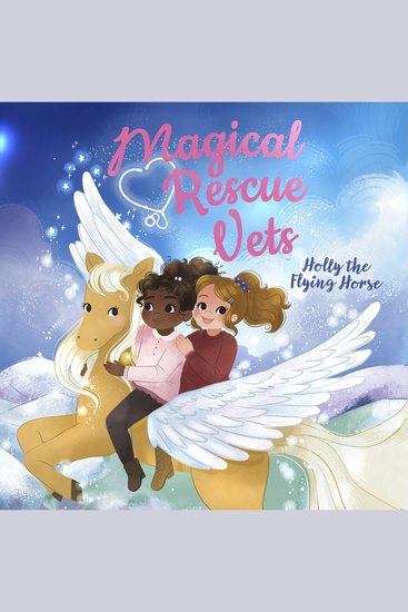 Magical Rescue Vets: Holly the Flying Horse - cover
