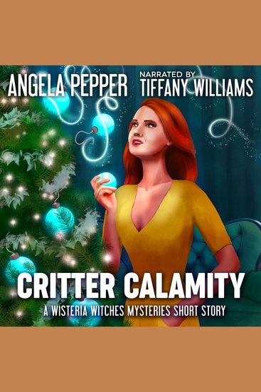 Critter Calamity - A Wisteria Witches Mysteries Christmas Short Story - cover