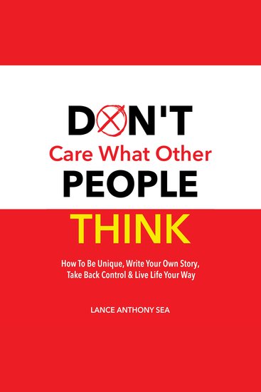 Don't Care What Other People Think - How To Be Unique Write Your Own Story Take Back Control & Live Life Your Way - cover