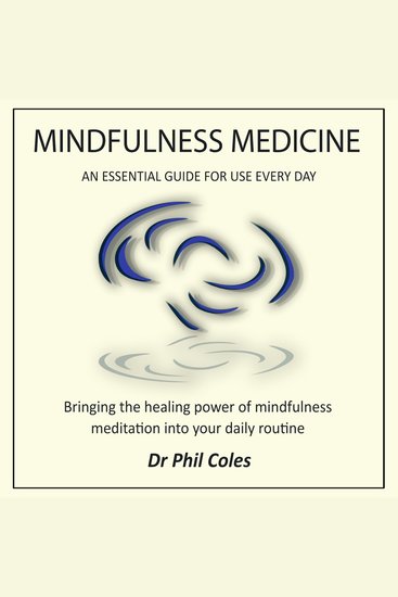 Mindfulness Medicine - An Essential Guide For Use Everyday - Bringing the healing power of mindfulness meditation into your daily routine - cover