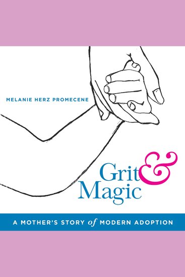 Grit & Magic - A Mother's Story of Modern Adoption - cover
