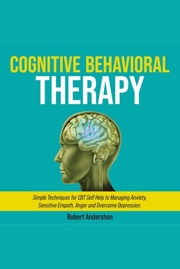 Cognitive Behavioral Therapy - Simple Techniques for CBT Self Help to Managing Anxiety Sensitive Empath Anger and Overcome Depression - cover