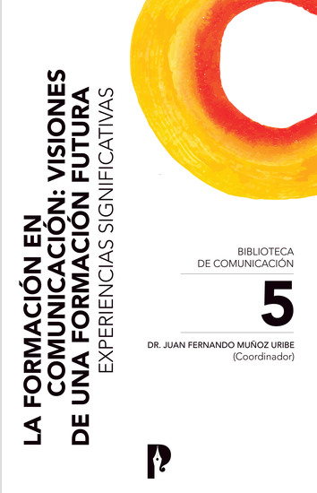 La Formación en Comunicación: Visiones de una Formación Futura Experiencias Significativas - cover