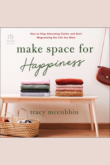 Make Space for Happiness - How to Stop Attracting Clutter and Start Magnetizing the Life You Want - cover