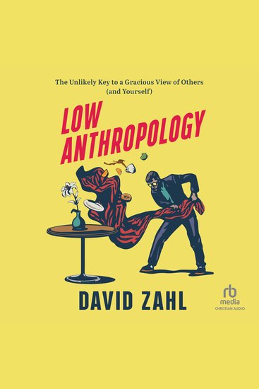 Low Anthropology - The Unlikely Key to a Gracious View of Others (and Yourself) - cover