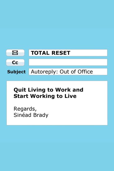 Total Reset: Quit Living to Work and Start Working to Live - cover