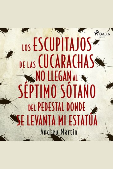 Los escupitajos de las cucarachas no llegan al séptimo sótano del pedestal donde se levanta mi estatúa - cover