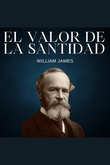 El valor de la Santidad - Las variedades de experiencias religiosas - cover