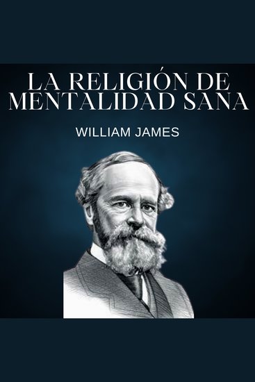 La religión de mentalidad sana - Las variedades de experiencias religiosas - cover