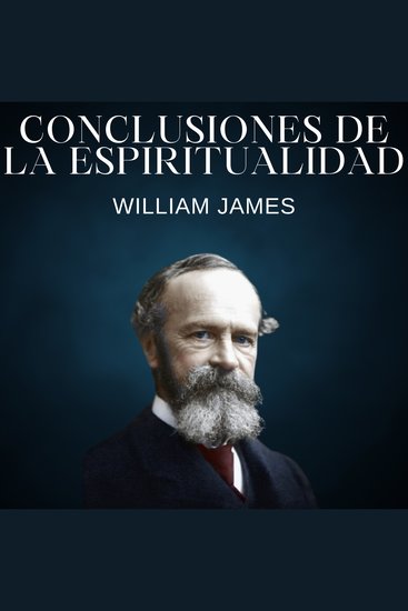 Conclusiones de la espiritualidad - Las variedades de experiencias religiosas - cover