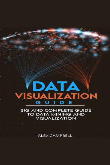 Data Visualization Guide - 4 BOOKS IN 1 Big and Complete Guide to Data Mining and Visualization - cover