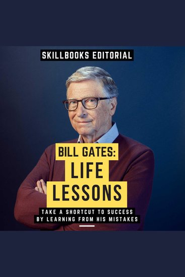 Bill Gates: Life Lessons - Take A Shortcut To Success By Learning From His Mistakes - cover