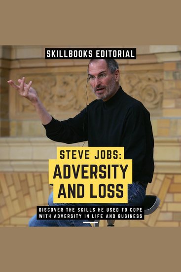 Steve Jobs: Adversity And Loss - Discover The Skills He Used To Cope With Adversity In Life And Business - cover