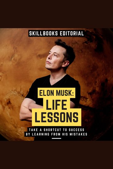 Elon Musk: Life Lessons - Take A Shortcut To Success By Learning From His Mistakes - cover