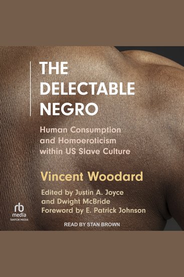 The Delectable Negro - Human Consumption and Homoeroticism within US Slave Culture - cover